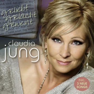 Claudia Jung: Geliebt - gelacht - geweint