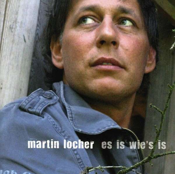 Martin Locher - Es is wie´s is