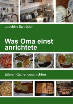 "Was Oma einst anrichtete - Eifeler Küchengeschichten"